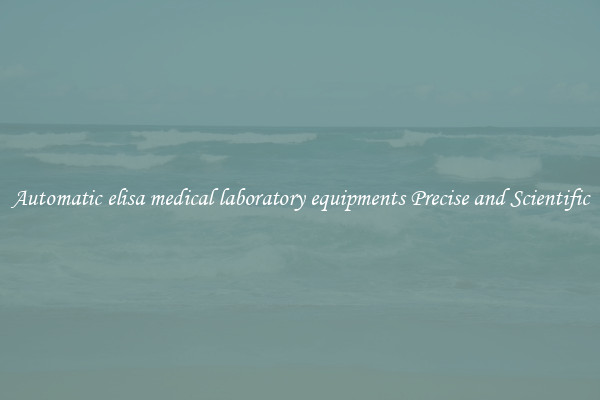 Automatic elisa medical laboratory equipments Precise and Scientific