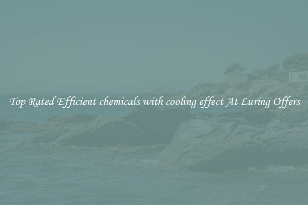 Top Rated Efficient chemicals with cooling effect At Luring Offers