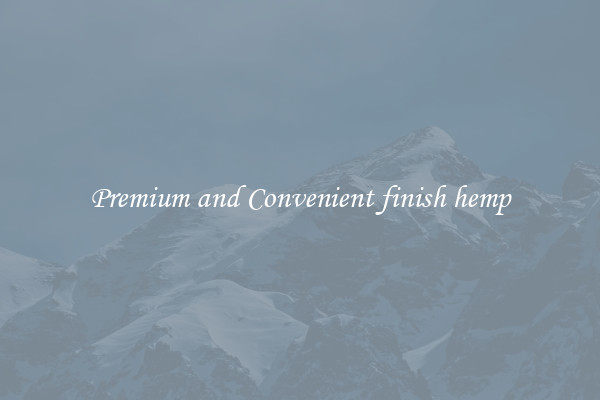 Premium and Convenient finish hemp