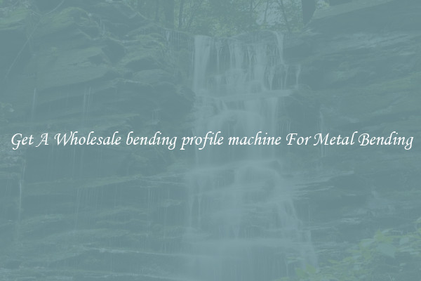 Get A Wholesale bending profile machine For Metal Bending