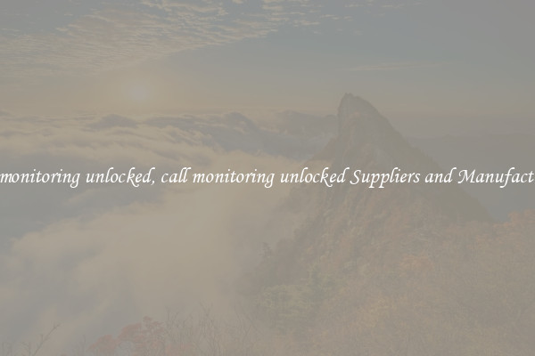 call monitoring unlocked, call monitoring unlocked Suppliers and Manufacturers