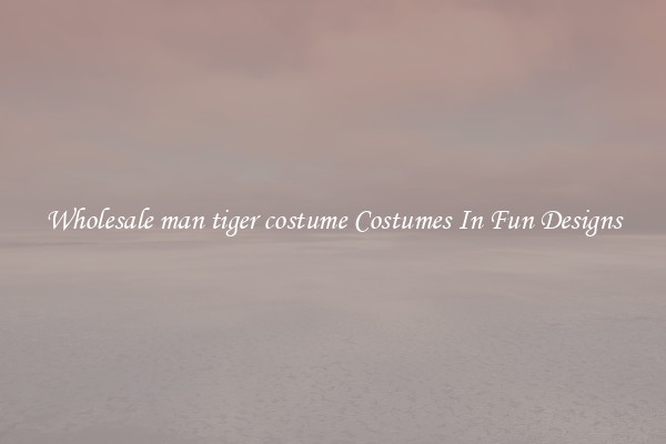 Wholesale man tiger costume Costumes In Fun Designs