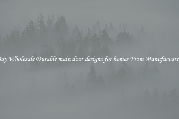 Buy Wholesale Durable main door designs for homes From Manufacturers