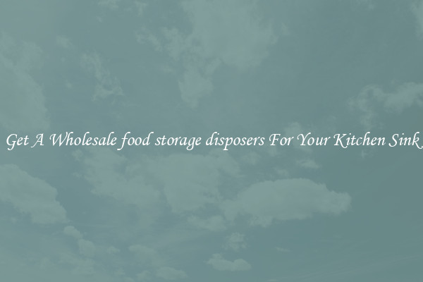 Get A Wholesale food storage disposers For Your Kitchen Sink