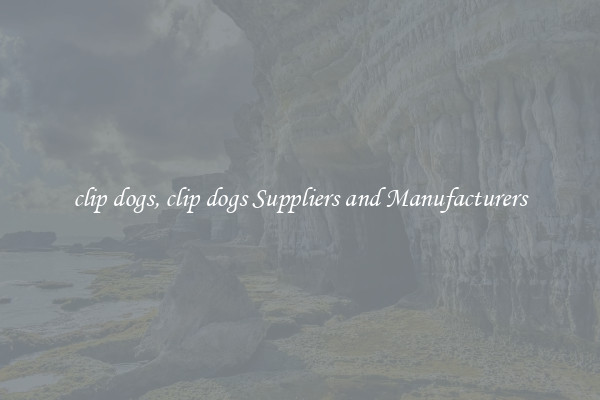clip dogs, clip dogs Suppliers and Manufacturers