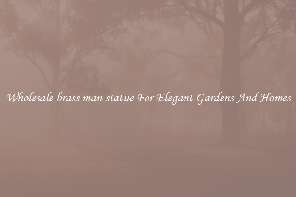 Wholesale brass man statue For Elegant Gardens And Homes