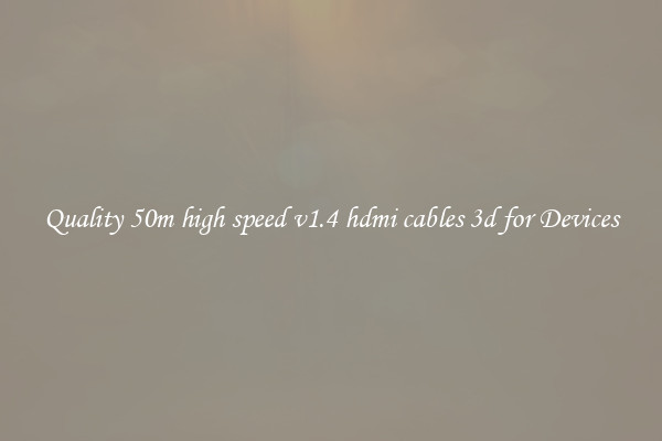 Quality 50m high speed v1.4 hdmi cables 3d for Devices