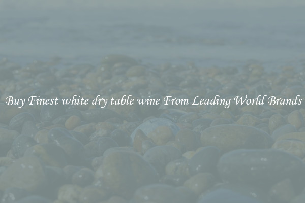 Buy Finest white dry table wine From Leading World Brands