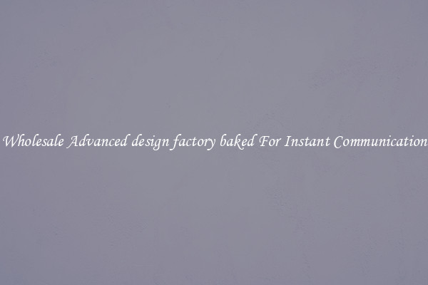 Wholesale Advanced design factory baked For Instant Communication