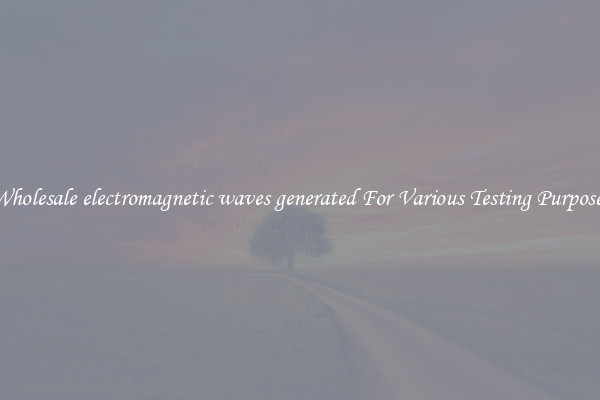 Wholesale electromagnetic waves generated For Various Testing Purposes