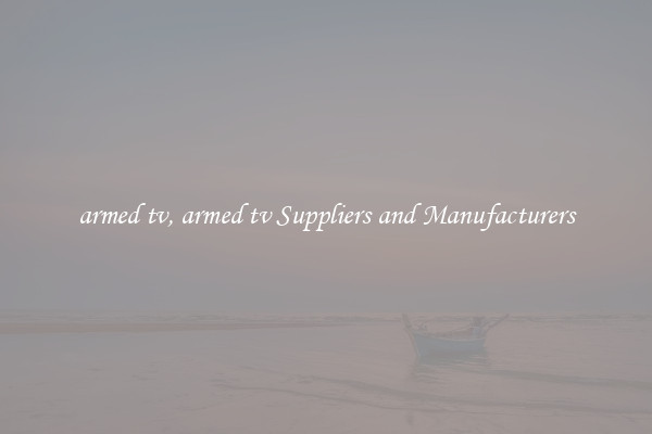 armed tv, armed tv Suppliers and Manufacturers