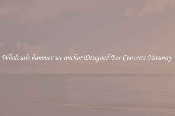 Wholesale hammer set anchor Designed For Concrete Masonry 