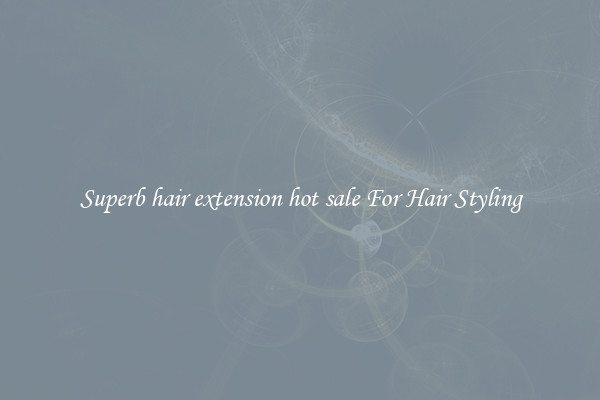 Superb hair extension hot sale For Hair Styling