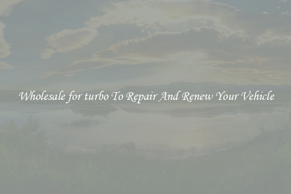 Wholesale for turbo To Repair And Renew Your Vehicle