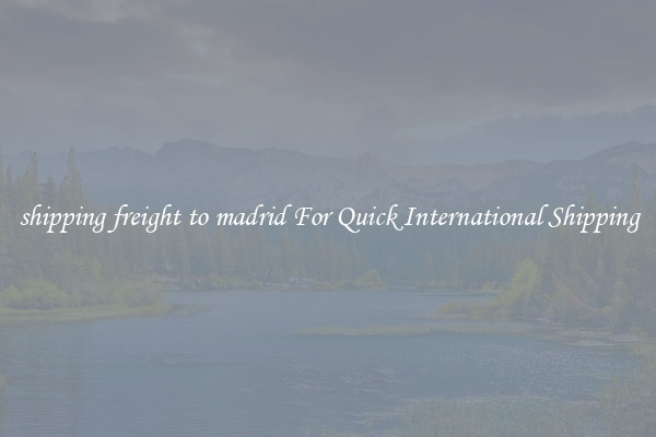 shipping freight to madrid For Quick International Shipping