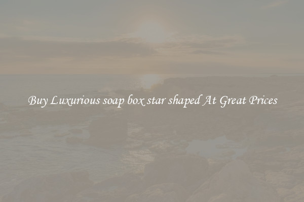 Buy Luxurious soap box star shaped At Great Prices