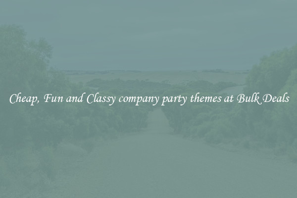 Cheap, Fun and Classy company party themes at Bulk Deals