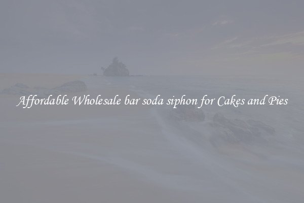 Affordable Wholesale bar soda siphon for Cakes and Pies