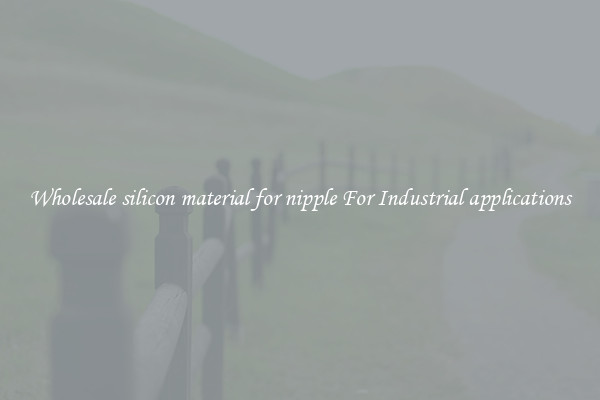 Wholesale silicon material for nipple For Industrial applications
