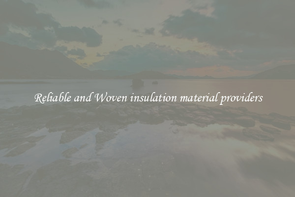 Reliable and Woven insulation material providers
