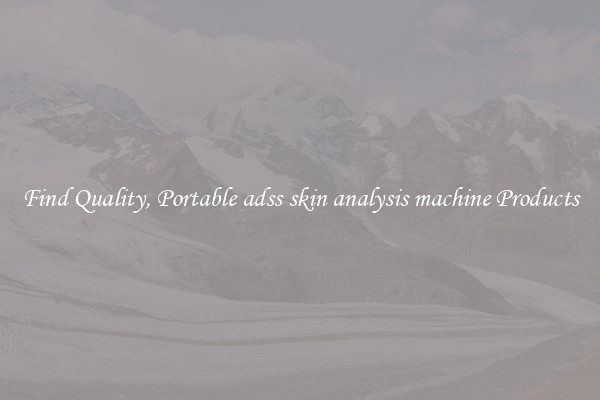 Find Quality, Portable adss skin analysis machine Products