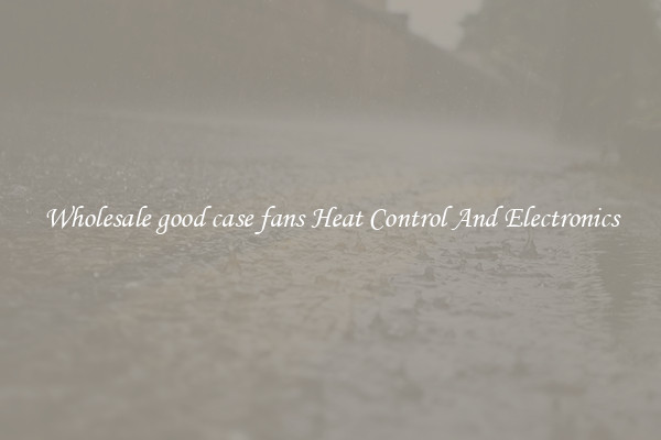 Wholesale good case fans Heat Control And Electronics