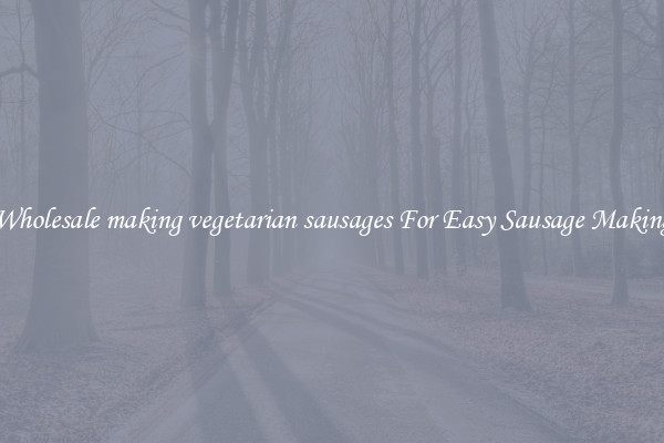 Wholesale making vegetarian sausages For Easy Sausage Making