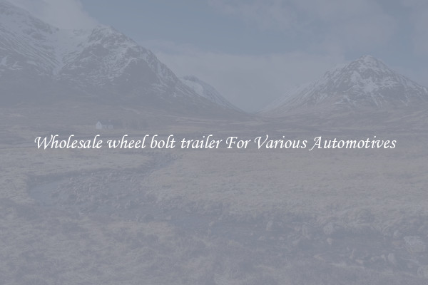Wholesale wheel bolt trailer For Various Automotives