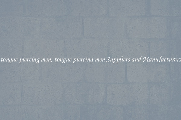 tongue piercing men, tongue piercing men Suppliers and Manufacturers