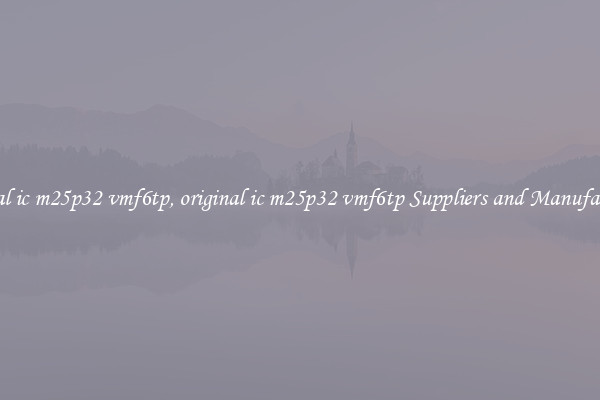 original ic m25p32 vmf6tp, original ic m25p32 vmf6tp Suppliers and Manufacturers