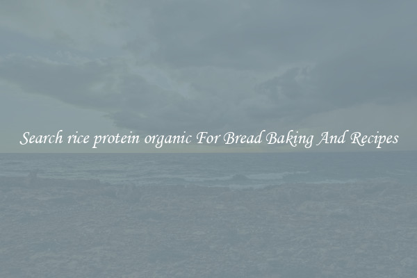 Search rice protein organic For Bread Baking And Recipes
