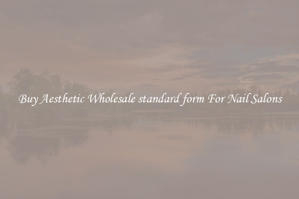 Buy Aesthetic Wholesale standard form For Nail Salons