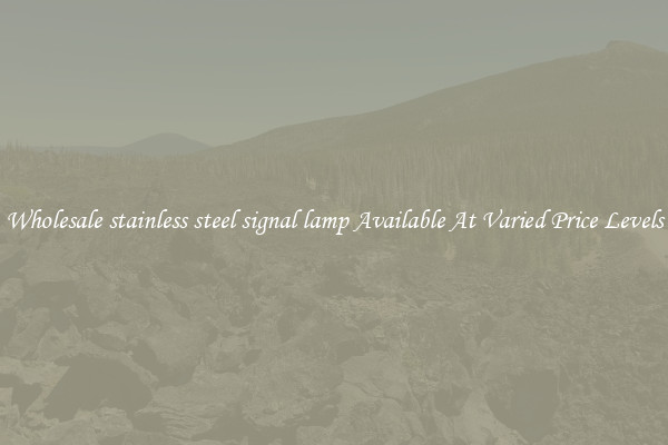 Wholesale stainless steel signal lamp Available At Varied Price Levels