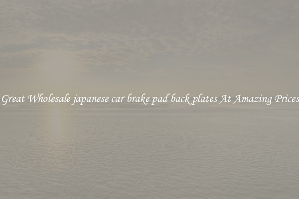 Great Wholesale japanese car brake pad back plates At Amazing Prices