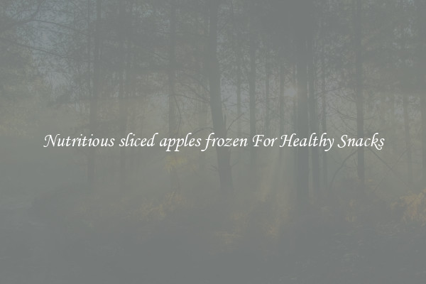 Nutritious sliced apples frozen For Healthy Snacks
