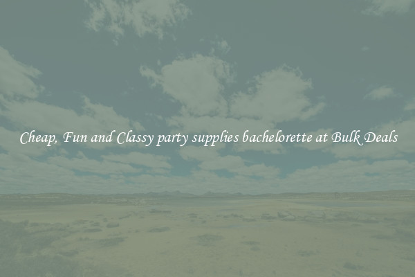 Cheap, Fun and Classy party supplies bachelorette at Bulk Deals