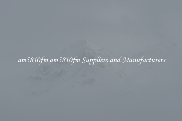 am5810fm am5810fm Suppliers and Manufacturers