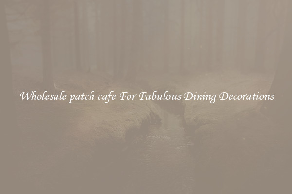 Wholesale patch cafe For Fabulous Dining Decorations