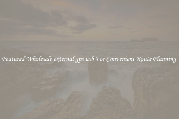 Featured Wholesale external gps usb For Convenient Route Planning 