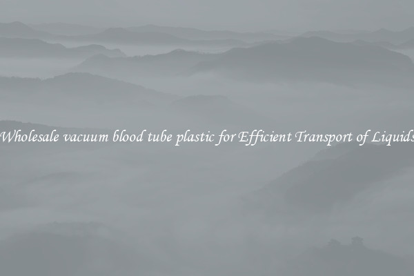 Wholesale vacuum blood tube plastic for Efficient Transport of Liquids