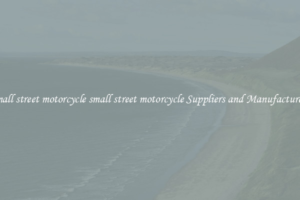 small street motorcycle small street motorcycle Suppliers and Manufacturers
