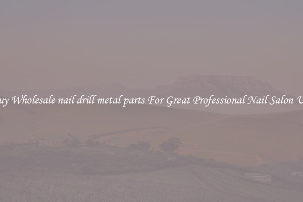 Buy Wholesale nail drill metal parts For Great Professional Nail Salon Use