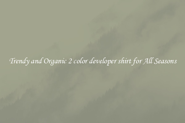 Trendy and Organic 2 color developer shirt for All Seasons