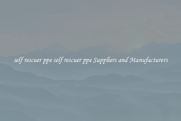 self rescuer ppe self rescuer ppe Suppliers and Manufacturers