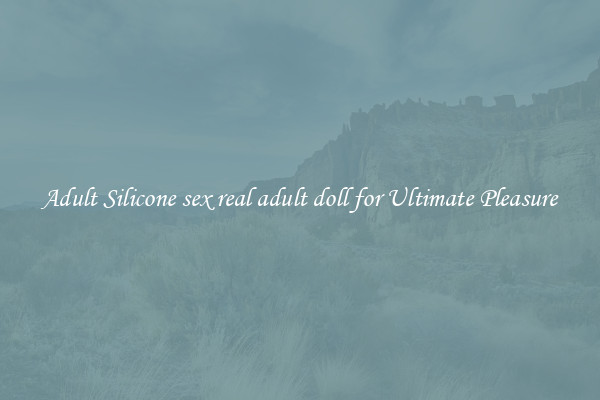 Adult Silicone sex real adult doll for Ultimate Pleasure