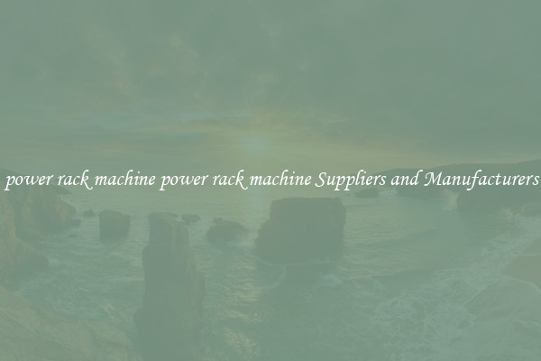 power rack machine power rack machine Suppliers and Manufacturers