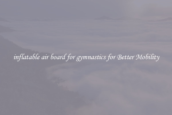 inflatable air board for gymnastics for Better Mobility