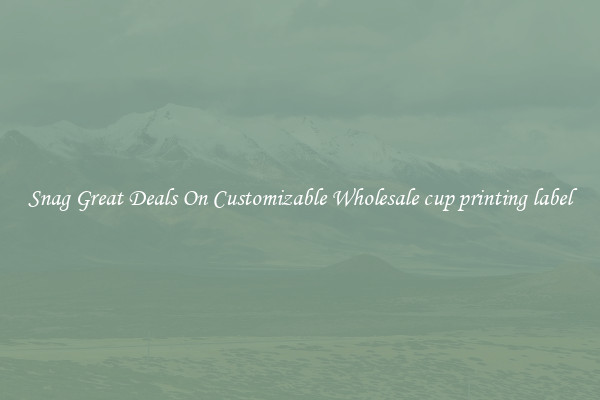 Snag Great Deals On Customizable Wholesale cup printing label