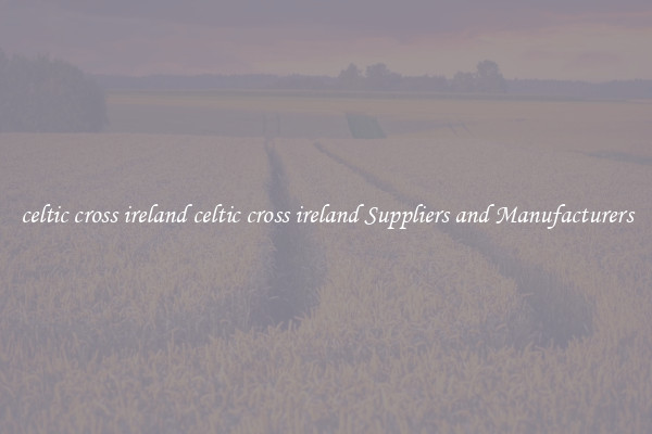 celtic cross ireland celtic cross ireland Suppliers and Manufacturers