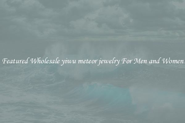 Featured Wholesale yiwu meteor jewelry For Men and Women